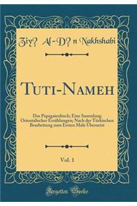 Tuti-Nameh, Vol. 1: Das Papagaienbuch; Eine Sammlung Orientalischer ErzÃ¤hlungen; Nach Der TÃ¼rkischen Bearbeitung Zum Ersten Male Ã?bersetzt (Classic Reprint)