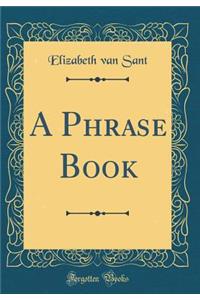 A Phrase Book (Classic Reprint)