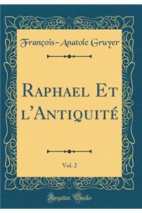 Raphael Et l'AntiquitÃ©, Vol. 2 (Classic Reprint)
