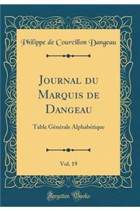 Journal Du Marquis de Dangeau, Vol. 19: Table GÃ©nÃ©rale AlphabÃ©tique (Classic Reprint)