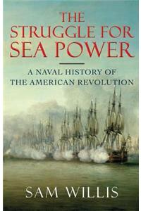 The Struggle for Sea Power - A Naval History of the American Revolution