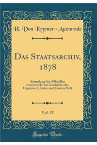 Das Staatsarchiv, 1878, Vol. 33: Sammlung Der Officiellen ActenstÃ¼cke Zur Geschichte Der Gegenwart; Erstes Und Zweites Heft (Classic Reprint)