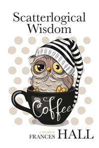 Scatterlogical Wisdom