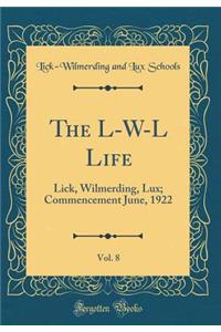 The L-W-L Life, Vol. 8: Lick, Wilmerding, Lux; Commencement June, 1922 (Classic Reprint)