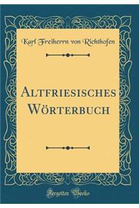 Altfriesisches Wï¿½rterbuch (Classic Reprint)