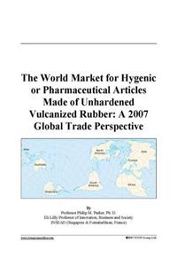 The World Market for Hygenic or Pharmaceutical Articles Made of Unhardened Vulcanized Rubber