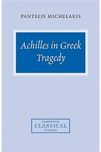 Achilles in Greek Tragedy