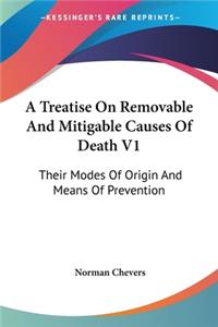 Treatise On Removable And Mitigable Causes Of Death V1