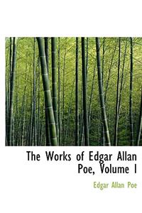 The Works of Edgar Allan Poe, Volume I