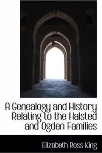 Genealogy and History Relating to the Halsted and Ogden Families