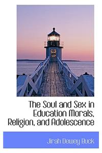 The Soul and Sex in Education Morals, Religion, and Adolescence