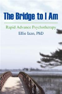 Bridge to I Am: Rapid Advance Psychotherapy