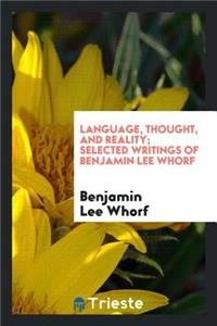 Language, Thought, and Reality; Selected Writings