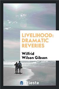 LIVELIHOOD: DRAMATIC REVERIES
