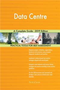 Data Centre A Complete Guide - 2019 Edition