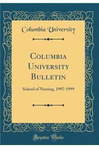 Columbia University Bulletin: School of Nursing, 1997-1999 (Classic Reprint)