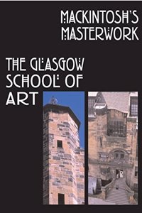 Mackintosh's Masterwork: The Glasgow School of Art Paperback â€“ 1 January 2004