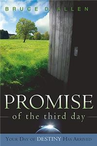 The Promise of the Third Day: Your Day of Destiny Has Arrived