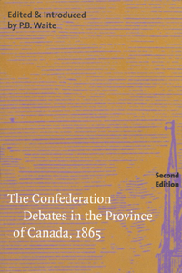 The Confederation Debates in the Province of Canada, 1865