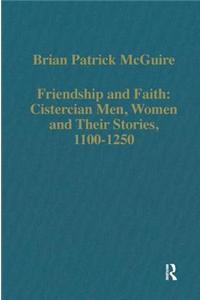 Friendship and Faith: Cistercian Men, Women, and Their Stories, 1100-1250