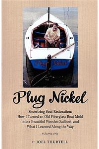 Plug Nickel Shoestring Boat Restoration; How I Turned an Old Fiberglass Boat Mold Into a Beautiful Wooden Sailboat, and What I Learned Along the Way