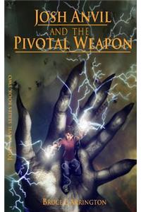 Josh Anvil and the Pivotal Weapon