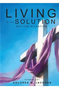 Living in the Solution and Not the Situation