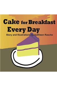 Cake for Breakfast Every Day