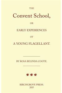 Convent School, or Early Experiences of a Young Flagellant. By Rosa Belinda Coote.