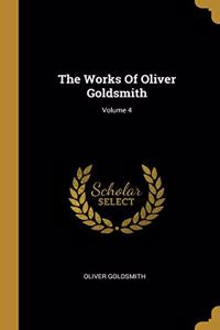 The Works Of Oliver Goldsmith; Volume 4