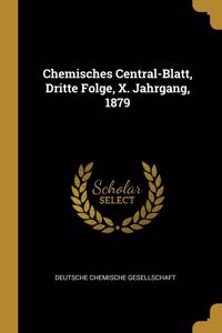 Chemisches Central-Blatt, Dritte Folge, X. Jahrgang, 1879