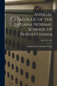 Annual Catalogue of the Indiana Normal School of Pennsylvania; 42nd (1917/18)