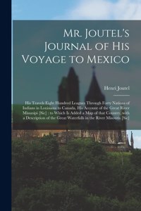 Mr. Joutel's Journal of His Voyage to Mexico [microform]