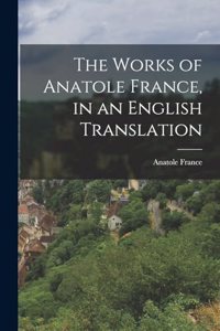 Works of Anatole France, in an English Translation