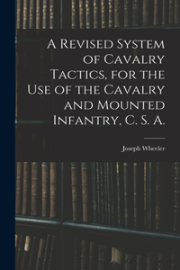 A Revised System of Cavalry Tactics, for the use of the Cavalry and Mounted Infantry, C. S. A.