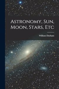 Astronomy, Sun, Moon, Stars, Etc