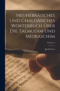 Neuhebräisches Und Chaldäisches Wörterbuch Über Die Talmudim Und Midraschim; Volume 4