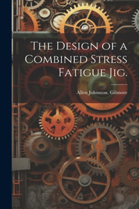 Design of a Combined Stress Fatigue Jig.