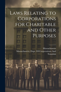 Laws Relating to Corporations for Charitable and Other Purposes