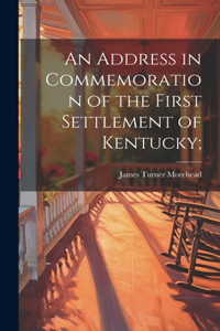 Address in Commemoration of the First Settlement of Kentucky;