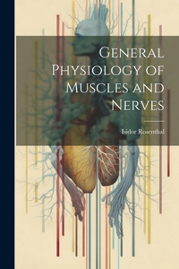 General Physiology of Muscles and Nerves