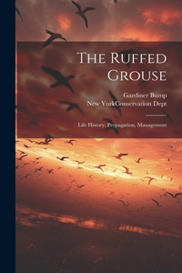 Ruffed Grouse; Life History, Propagation, Management