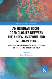 Amerindian Socio-Cosmologies Between the Andes, Amazonia and Mesoamerica