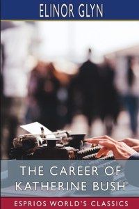 Career of Katherine Bush (Esprios Classics)