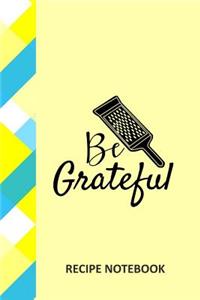 Be Grateful Recipe Notebook