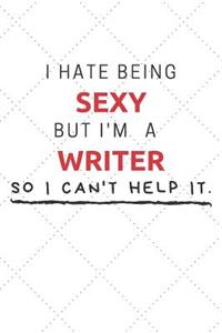 I Hate Being Sexy But I'm A Writer So I Can't Help It