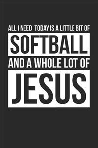 Christian Softball Notebook - All I Need Is Softball and Jesus - Softball Journal - Gift for Christian Softball Player