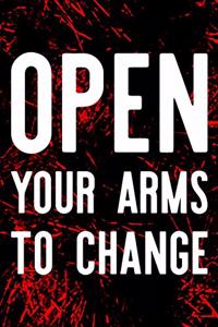 Open Your Arms To Change