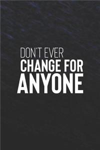 Don't Ever Change For Anyone