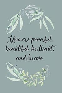 You are Powerful, Beautiful, Brilliant, and Brave